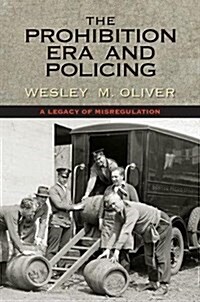 The Prohibition Era and Policing: A Legacy of Misregulation (Paperback)