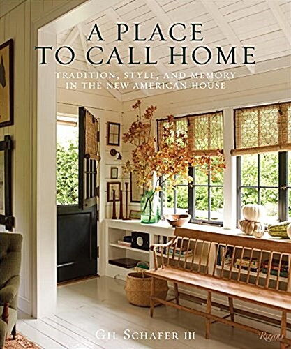 A Place to Call Home: Tradition, Style, and Memory in the New American House (Hardcover)