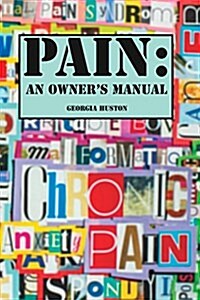 Pain: An Owners Manual: Intimate Conversations about Pain. (Paperback)