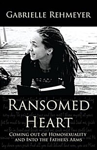 Ransomed Heart: Coming Out of Homosexuality and Into the Fathers Arms (Paperback)