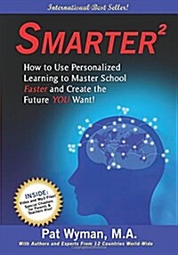 Smarter Squared: How to Use Personalized Learning to Master School Faster and Create the Future You Want! (Paperback)