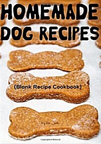 Homemade Dog Recipes: Blank Recipe Journal Cookbook (Paperback)