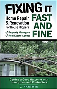 Fixing It Fast and Fine: Home Repair & Renovation for House Flippers (Paperback)