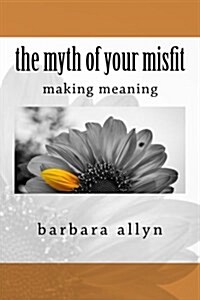 The Myth of Your Misfit (Paperback)