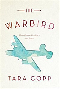 The Warbird: Three Heroes, Two Wars, One Story (Hardcover)