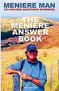 Meniere Man. the Meniere Answer Book.: Can I Die? Will I Get Better? Answers to 625 Essential Questions Asked by Meniere Sufferers (Paperback)