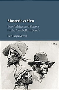 Masterless Men : Poor Whites and Slavery in the Antebellum South (Hardcover)