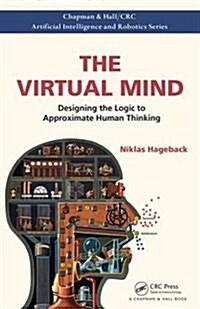 The Virtual Mind : Designing the Logic to Approximate Human Thinking (Paperback)