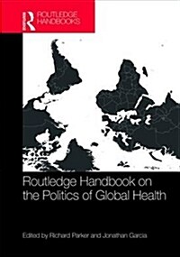 Routledge Handbook on the Politics of Global Health (Hardcover)