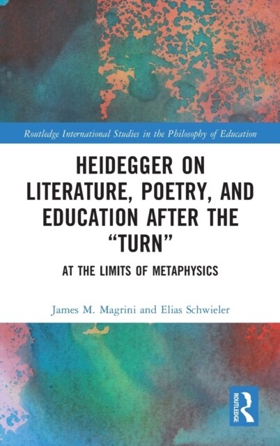 Heidegger on Literature, Poetry, and Education after the Turn : At the Limits of Metaphysics (Hardcover)