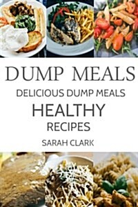 Dump Meals: Delicious Dump Meals Healthy Recipes (Paperback)