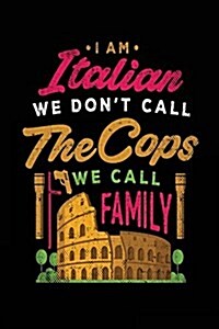 I Am Italian We Dont Call the Cops We Call Family: Blank Lined Notebook Journal (Paperback)