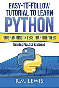 Python: Easy-To-Follow Tutorial to Learn Python Programming in Less Than One Week (Paperback)