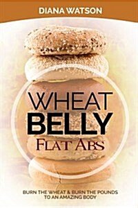 Wheat Belly Flat ABS: Burn the Wheat & Burn the Pounds (Paperback)