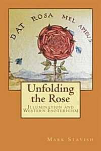 Unfolding the Rose: Illumination and Western Esotericism (Paperback)