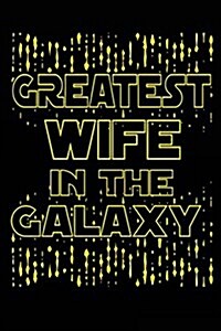 Greatest Wife in the Galaxy: Blank Lined Notebook Journals (Paperback)