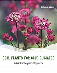 Cool Plants for Cold Climates: A Garden Designers Perspective (Paperback)