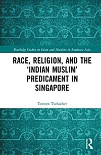 Race, Religion, and the ‘Indian Muslim’ Predicament in Singapore (Hardcover)