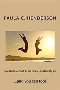 How I Got Free Stuff to Sell Online and Quit My Job: You Can Too! (Paperback)