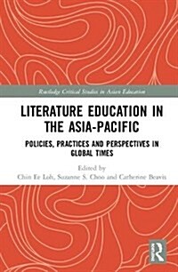 Literature Education in the Asia-Pacific : Policies, Practices and Perspectives in Global Times (Hardcover)