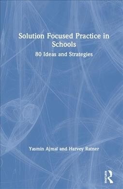 Solution Focused Practice in Schools : 80 Ideas and Strategies (Hardcover)