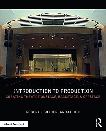 Introduction to Production : Creating Theatre Onstage, Backstage, & Offstage (Paperback)