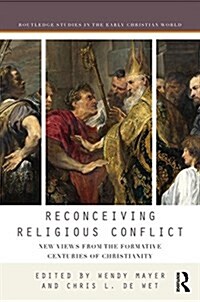 Reconceiving Religious Conflict : New Views from the Formative Centuries of Christianity (Hardcover)