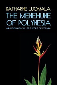 The Menehune of Polynesia and Other Mythical Little People of Oceania (Facsimile Reprint) (Paperback)