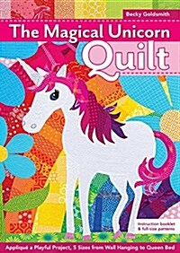 The Magical Unicorn Quilt: Appliqu?a Playful Project, 5 Sizes from Wallhanging to Queen Bed (Paperback)