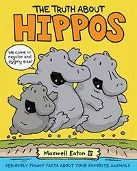 The Truth about Hippos: Seriously Funny Facts about Your Favorite Animals (Hardcover)