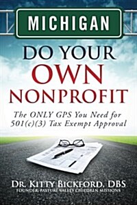 Michigan Do Your Own Nonprofit: The Only GPS You Need for 501c3 Tax Exempt Approval (Paperback)