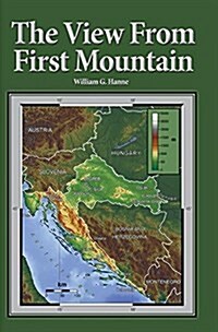 The View from First Mountain: A Personal View of the Democracy Transition Program After the Croatian War of Independence (Hardcover)