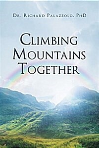 Climbing Mountains Together: Communication, Preparation & Cooperation: Building Your Marriages & Relationships, Step by Step (Paperback)