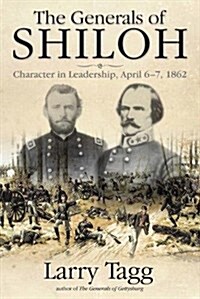 The Generals of Shiloh: Character in Leadership, April 6-7, 1862 (Hardcover)