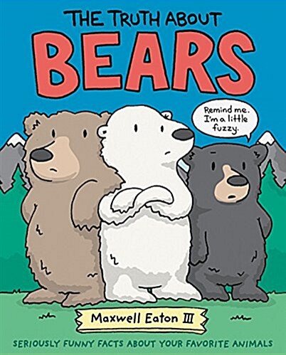 The Truth about Bears: Seriously Funny Facts about Your Favorite Animals (Hardcover)