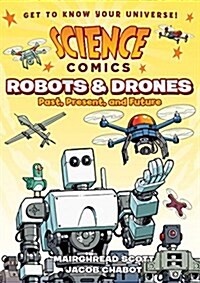 Science Comics: Robots and Drones: Past, Present, and Future (Hardcover)