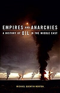 Empires and Anarchies : A History of Oil in the Middle East (Hardcover)