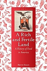 A Rich and Fertile Land : A History of Food in America (Hardcover)