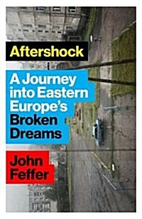 Aftershock : A Journey into Eastern Europes Broken Dreams (Paperback)