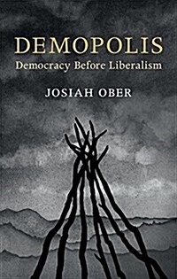 Demopolis : Democracy before Liberalism in Theory and Practice (Paperback)