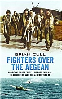 Fighters Over the Aegean : Hurricanes Over Crete, Spitfires Over Kos, Beaufighters Over the Aegean (Paperback)