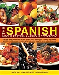 The Spanish, Middle Eastern & African Cookbook : Over 330 Dishes, Shown Step by Step in 1400 Photographs - Classic and Regional Specialities Include T (Hardcover)