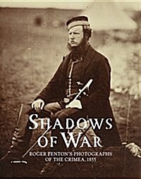 Shadows of War : Roger Fentons Photographs of the Crimea, 1855 (Hardcover)