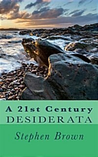 A 21st Century Desiderata (Paperback)