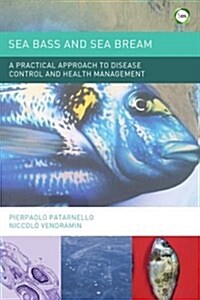 Sea Bass and Sea Bream : A Practical Approach to Disease Control and Health Management (Hardcover)