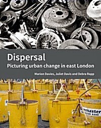 Dispersal : Picturing Urban Change in East London (Paperback)
