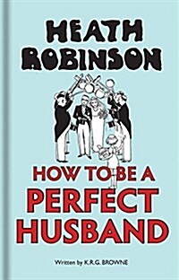 Heath Robinson: How to Be a Perfect Husband (Hardcover)