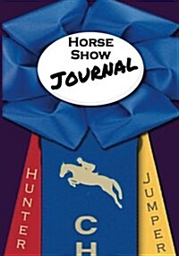 Horse Show Journal: Hunter Jumper Edition (Paperback)
