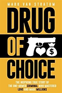 Drug of Choice: The Inspiring True Story of the One-Armed Criminal Who Mastered Love and Made Millions (Paperback)