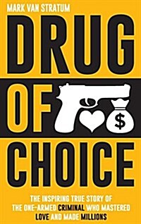 Drug of Choice: The Inspiring True Story of the One-Armed Criminal Who Mastered Love and Made Millions (Hardcover)